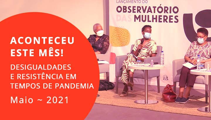 ACONTECEU ESTE MÊS! DESIGUALDADES E RESISTÊNCIA EM TEMPOS DE PANDEMIA  (MAIO)